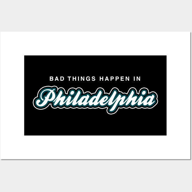 Bad Things Happen in Philadelphia Wall Art by fishbiscuit